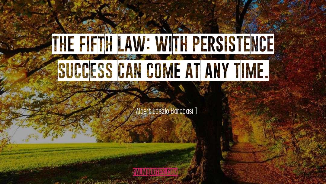 Albert Laszlo Barabasi Quotes: The Fifth Law: With persistence