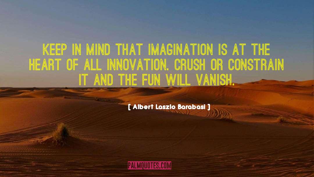 Albert Laszlo Barabasi Quotes: Keep in mind that imagination