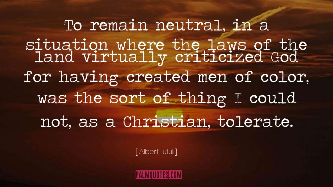 Albert Lutuli Quotes: To remain neutral, in a