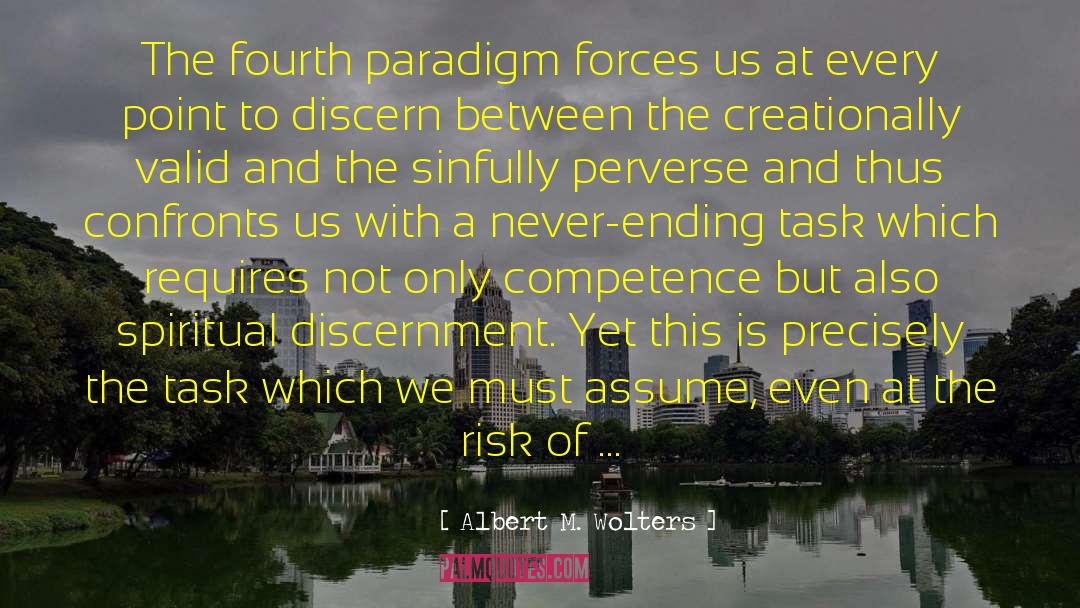 Albert M. Wolters Quotes: The fourth paradigm forces us