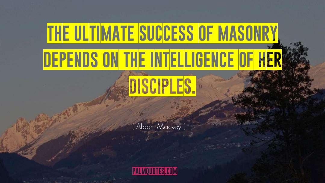 Albert Mackey Quotes: The ultimate success of Masonry