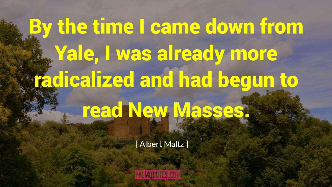 Albert Maltz Quotes: By the time I came