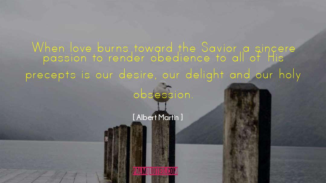 Albert Martin Quotes: When love burns toward the