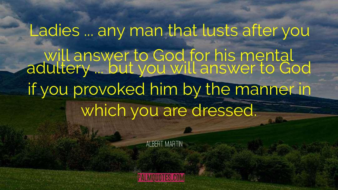 Albert Martin Quotes: Ladies ... any man that
