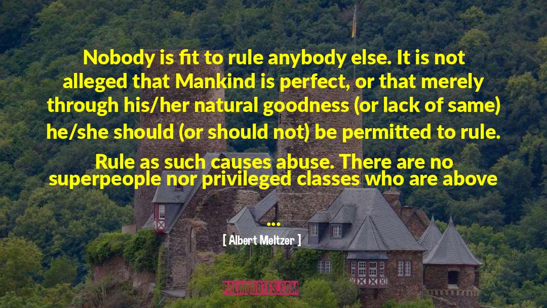 Albert Meltzer Quotes: Nobody is fit to rule