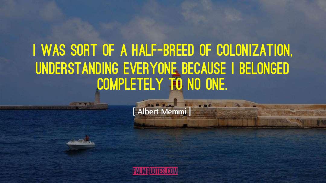 Albert Memmi Quotes: I was sort of a