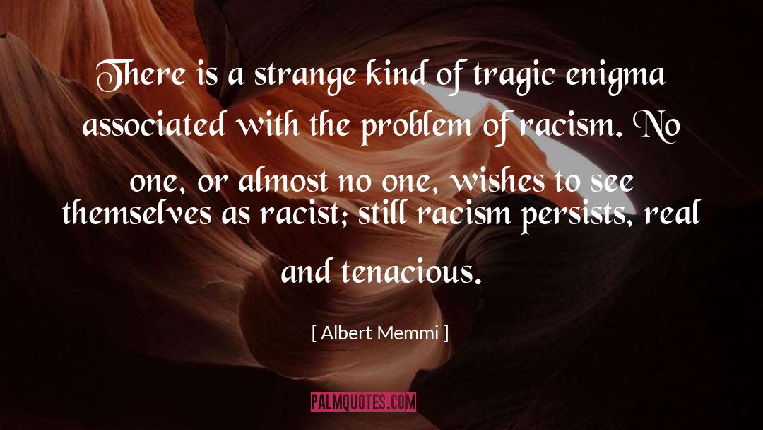 Albert Memmi Quotes: There is a strange kind