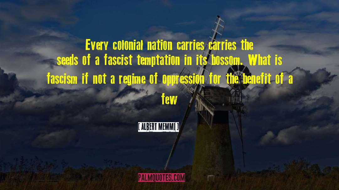 Albert Memmi Quotes: Every colonial nation carries carries