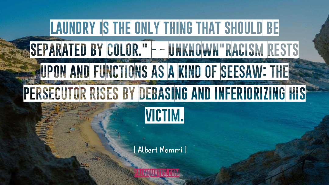Albert Memmi Quotes: Laundry is the only thing