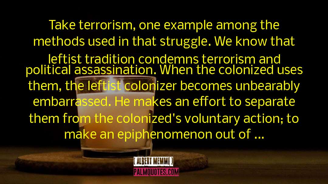 Albert Memmi Quotes: Take terrorism, one example among