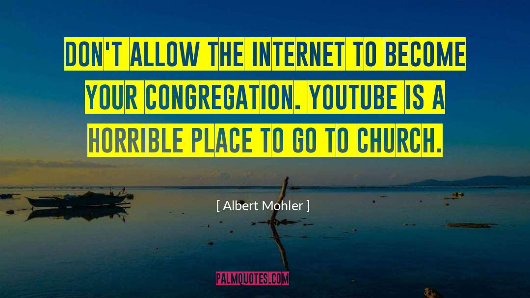 Albert Mohler Quotes: Don't allow the Internet to