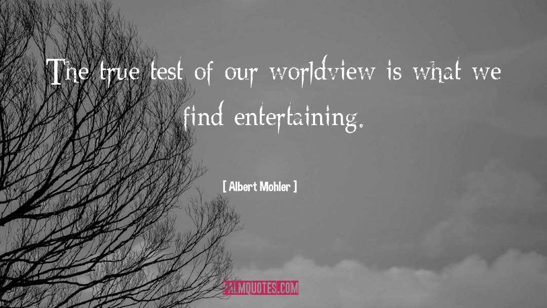 Albert Mohler Quotes: The true test of our