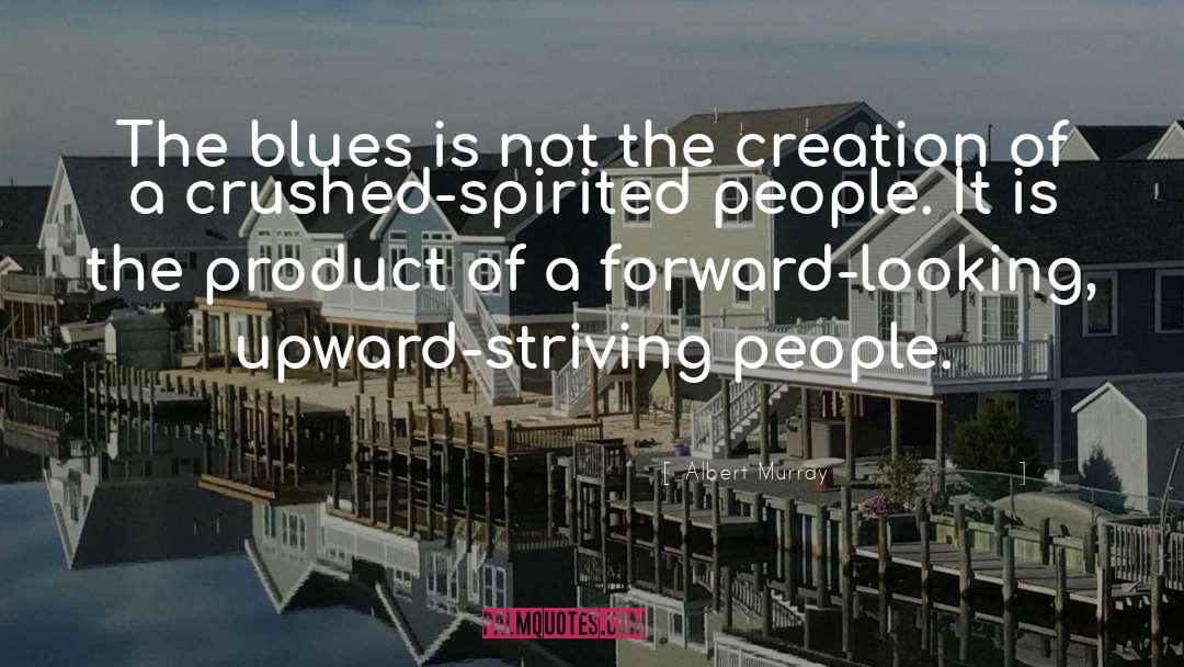 Albert Murray Quotes: The blues is not the