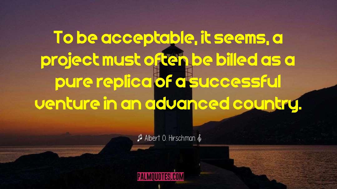 Albert O. Hirschman Quotes: To be acceptable, it seems,