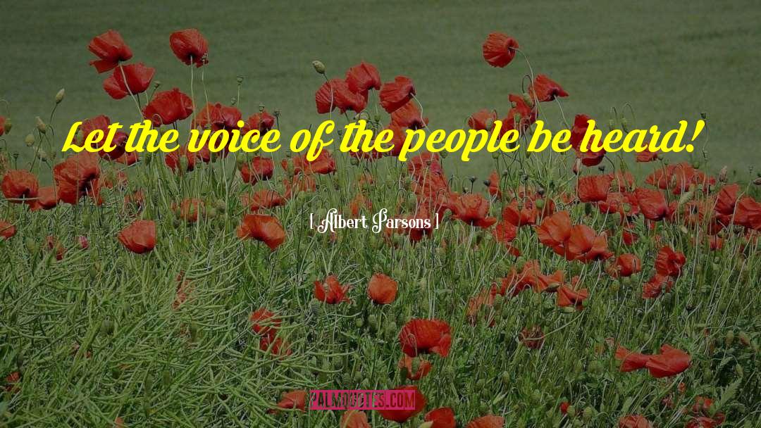 Albert Parsons Quotes: Let the voice of the