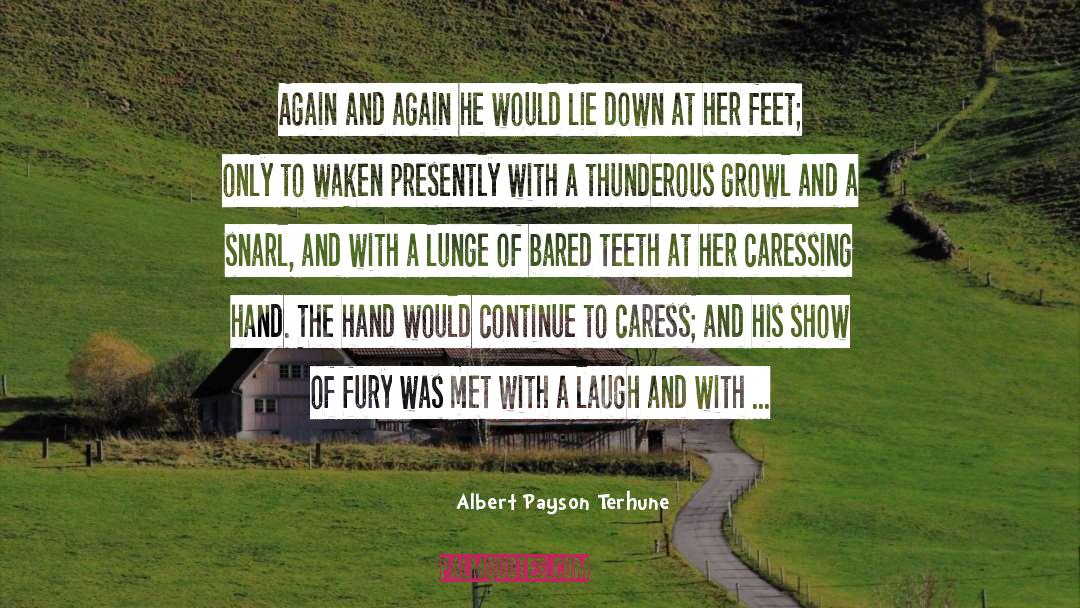 Albert Payson Terhune Quotes: Again and again he would