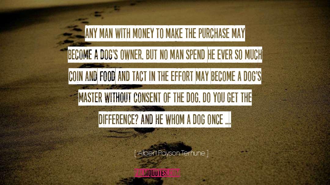 Albert Payson Terhune Quotes: Any man with money to