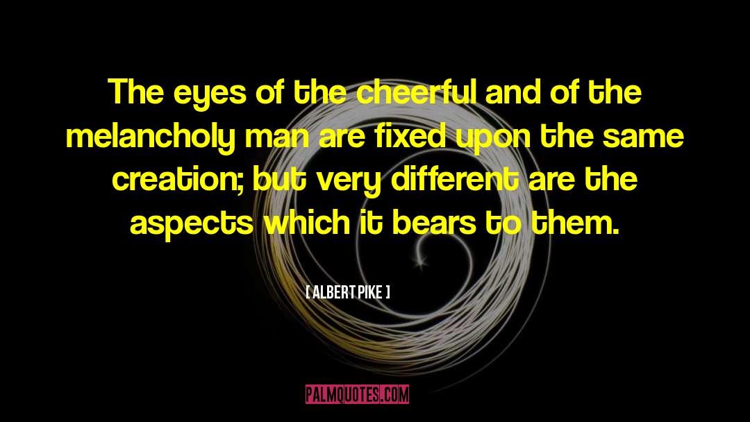 Albert Pike Quotes: The eyes of the cheerful