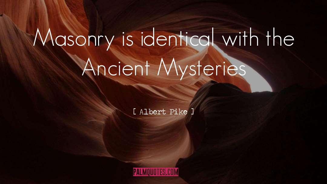 Albert Pike Quotes: Masonry is identical with the