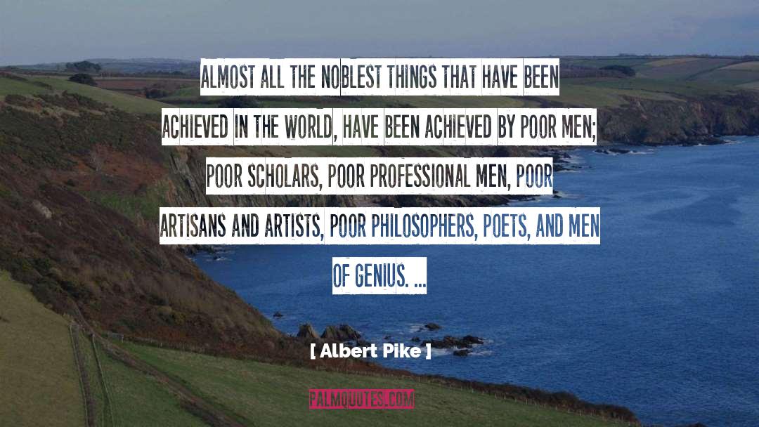 Albert Pike Quotes: Almost all the noblest things