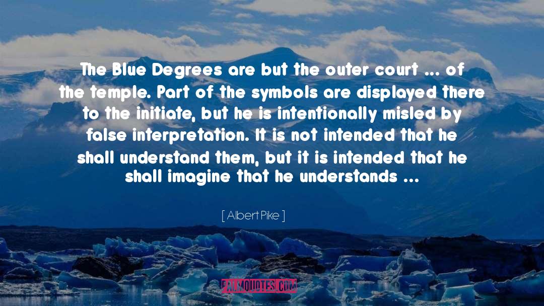 Albert Pike Quotes: The Blue Degrees are but