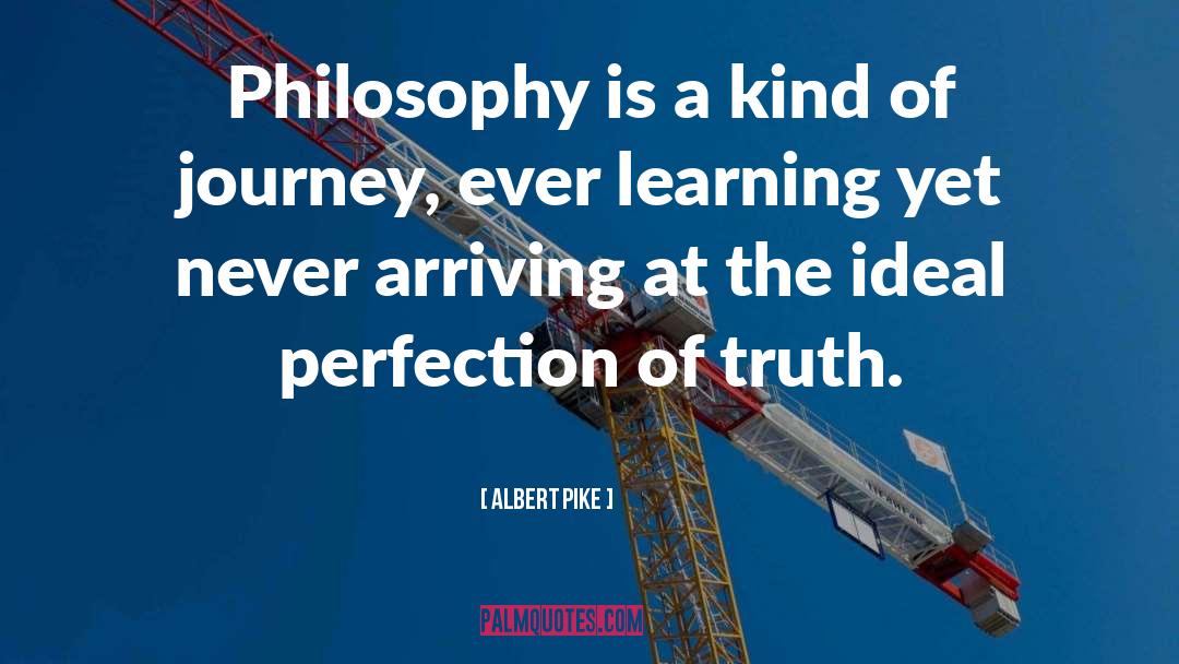 Albert Pike Quotes: Philosophy is a kind of