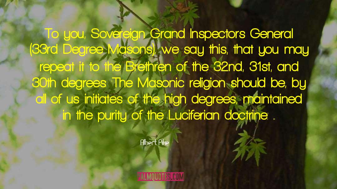 Albert Pike Quotes: To you, Sovereign Grand Inspectors