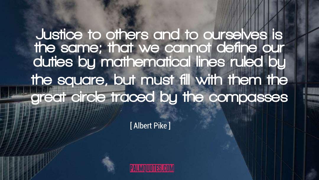 Albert Pike Quotes: Justice to others and to