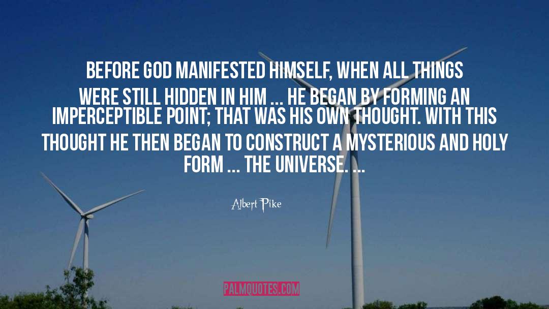 Albert Pike Quotes: Before God manifested Himself, when