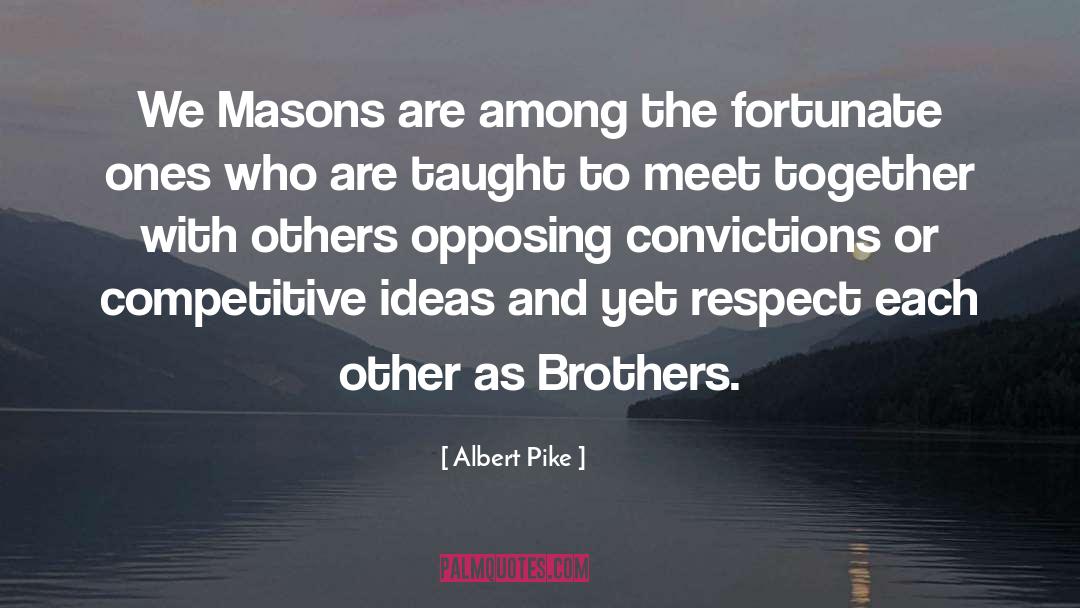 Albert Pike Quotes: We Masons are among the