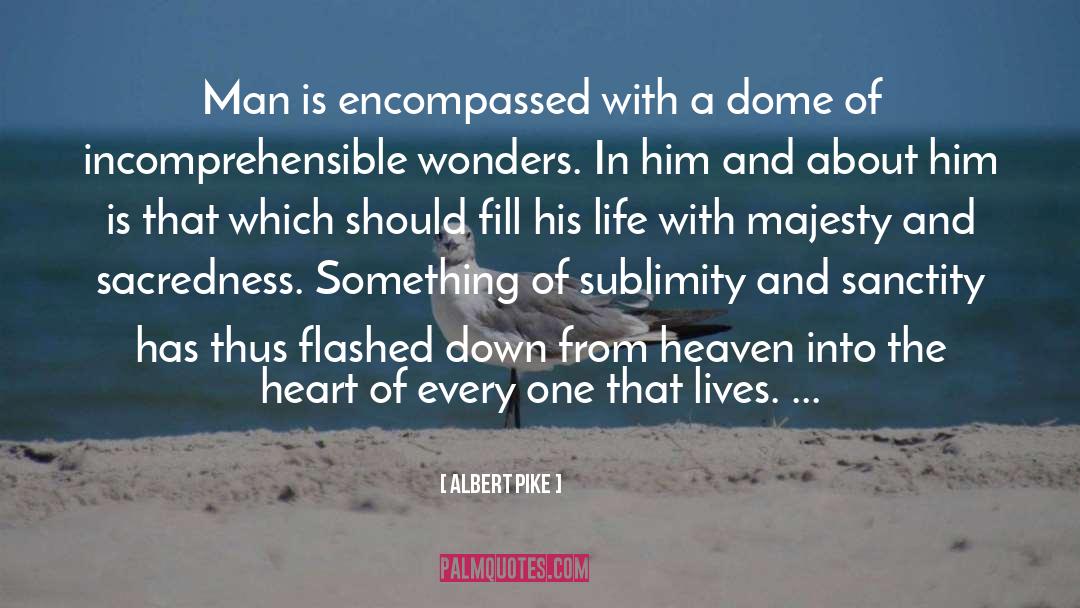 Albert Pike Quotes: Man is encompassed with a