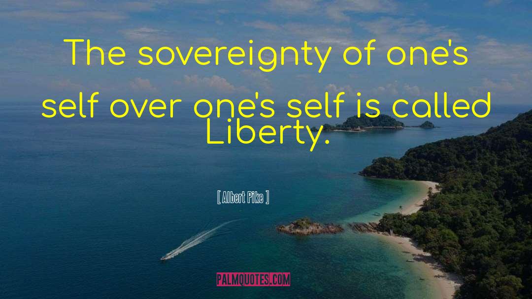 Albert Pike Quotes: The sovereignty of one's self