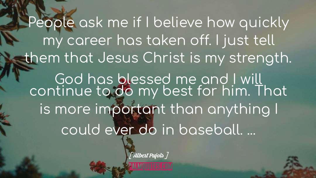 Albert Pujols Quotes: People ask me if I
