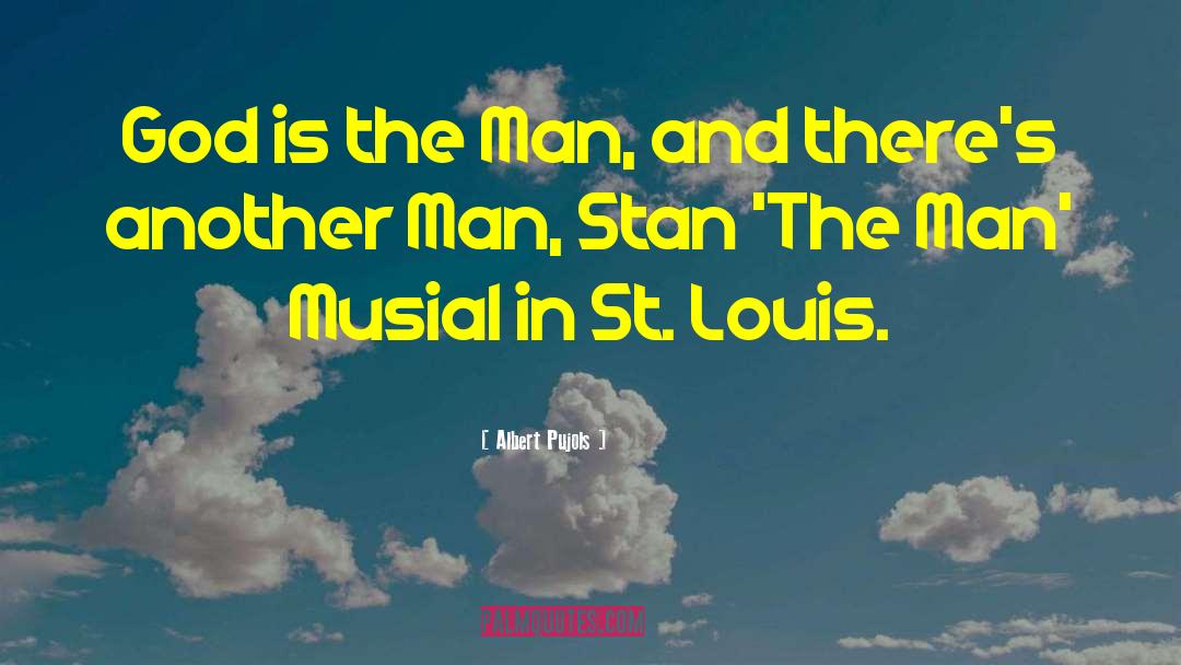 Albert Pujols Quotes: God is the Man, and