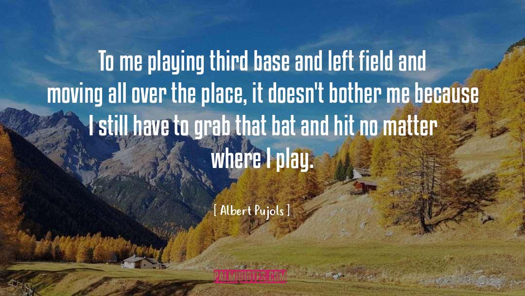 Albert Pujols Quotes: To me playing third base