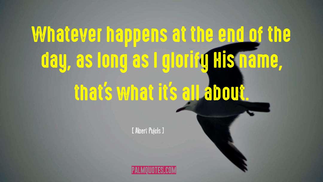 Albert Pujols Quotes: Whatever happens at the end
