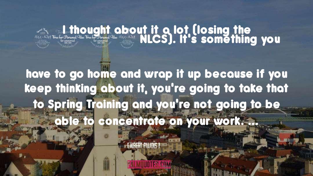 Albert Pujols Quotes: I thought about it a