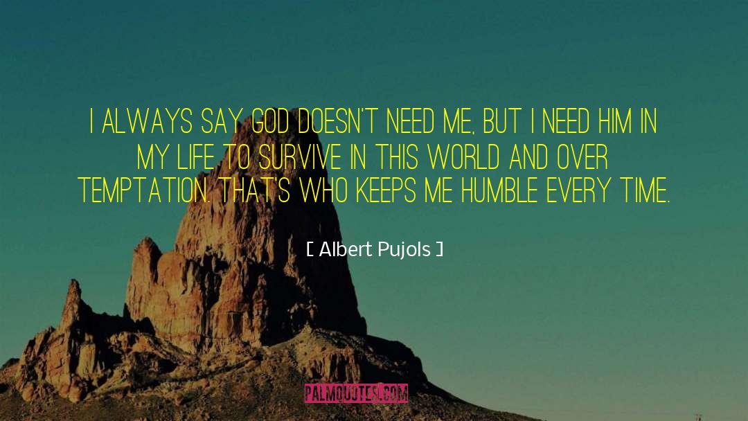 Albert Pujols Quotes: I always say God doesn't