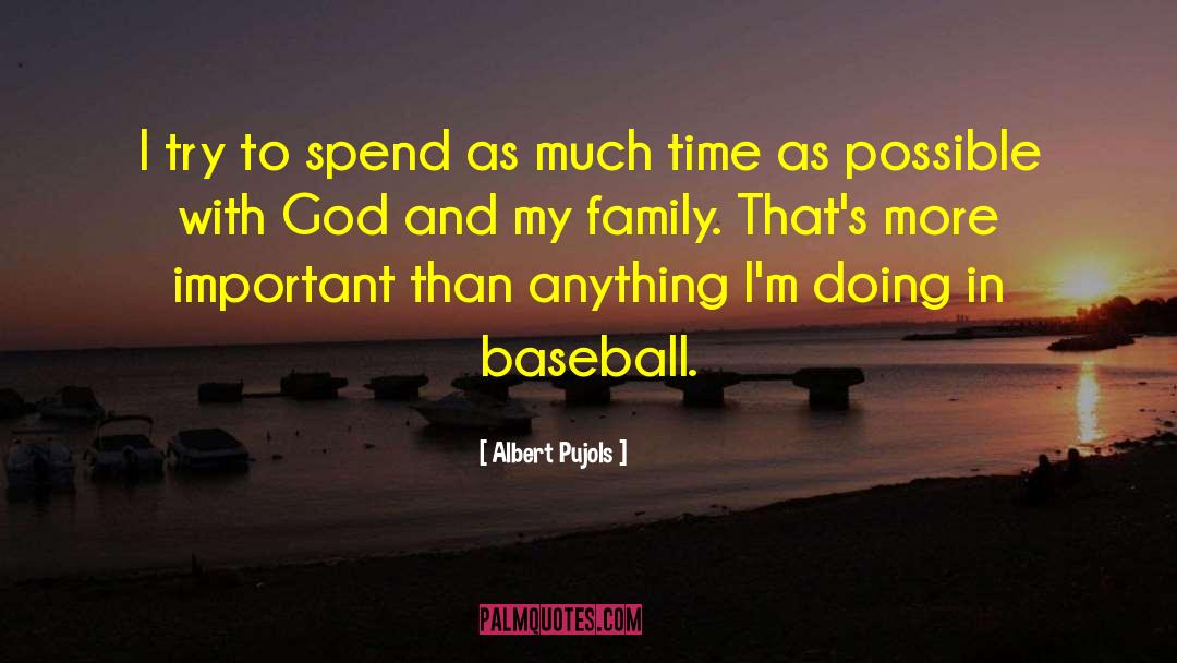 Albert Pujols Quotes: I try to spend as