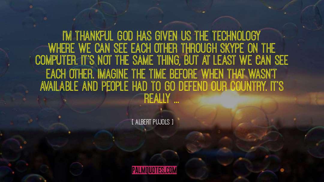 Albert Pujols Quotes: I'm thankful God has given