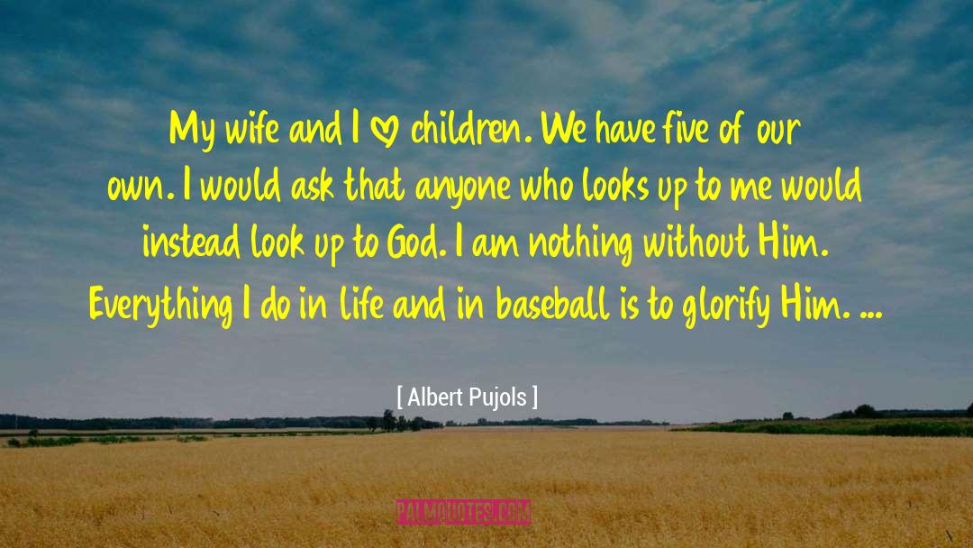 Albert Pujols Quotes: My wife and I love