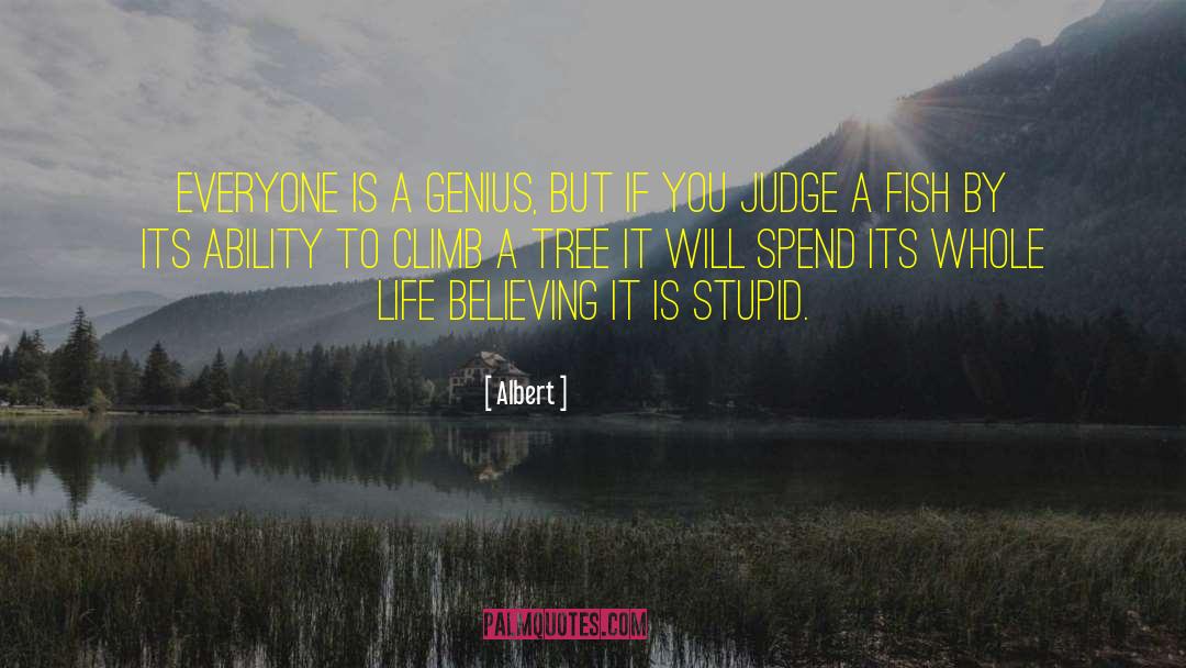 Albert Quotes: Everyone is a genius, but