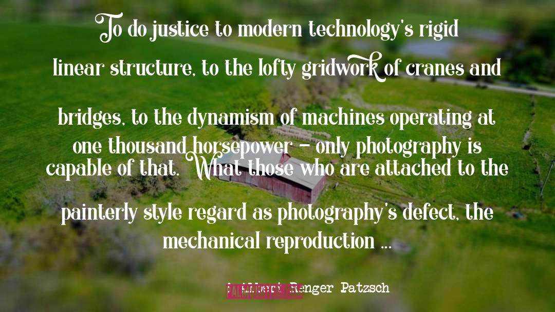 Albert Renger-Patzsch Quotes: To do justice to modern