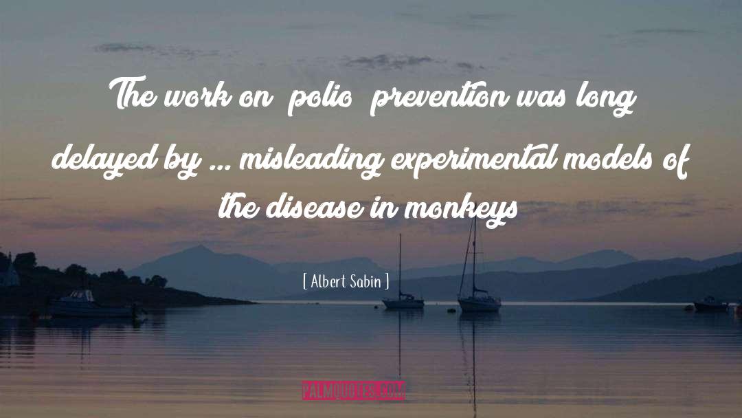 Albert Sabin Quotes: The work on [polio] prevention