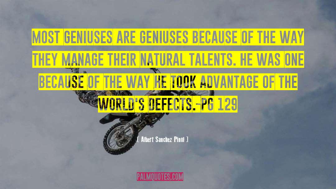 Albert Sanchez Pinol Quotes: Most geniuses are geniuses because