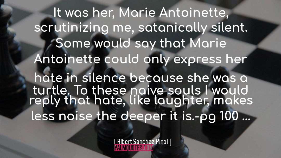 Albert Sanchez Pinol Quotes: It was her, Marie Antoinette,