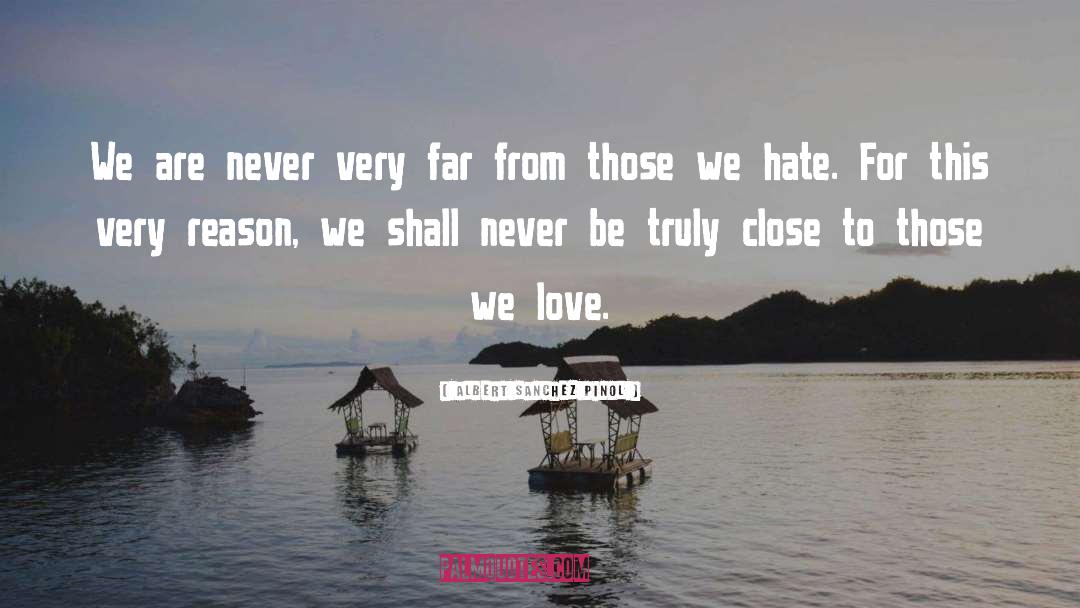 Albert Sanchez Pinol Quotes: We are never very far