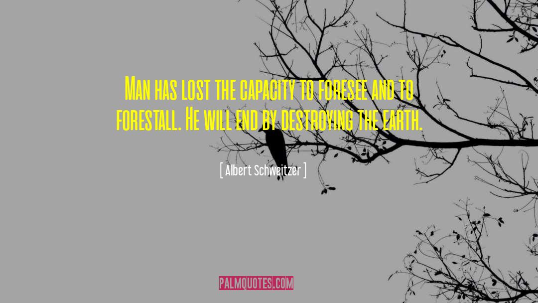 Albert Schweitzer Quotes: Man has lost the capacity