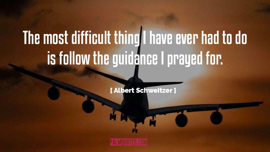 Albert Schweitzer Quotes: The most difficult thing I
