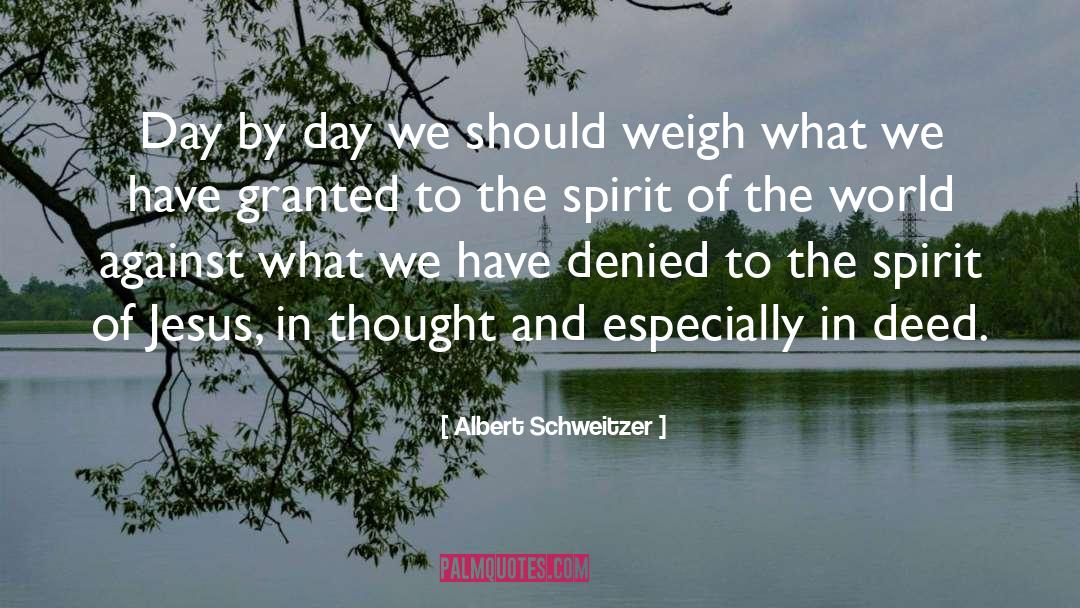 Albert Schweitzer Quotes: Day by day we should
